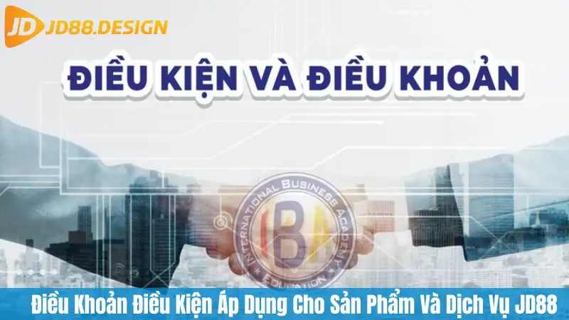 Điều Khoản Điều Kiện Áp Dụng Cho Sản Phẩm Và Dịch Vụ JD88