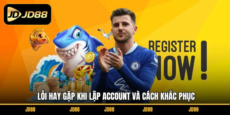 loi-hay-gap-khi-lap-account-va-cach-khac-phuc