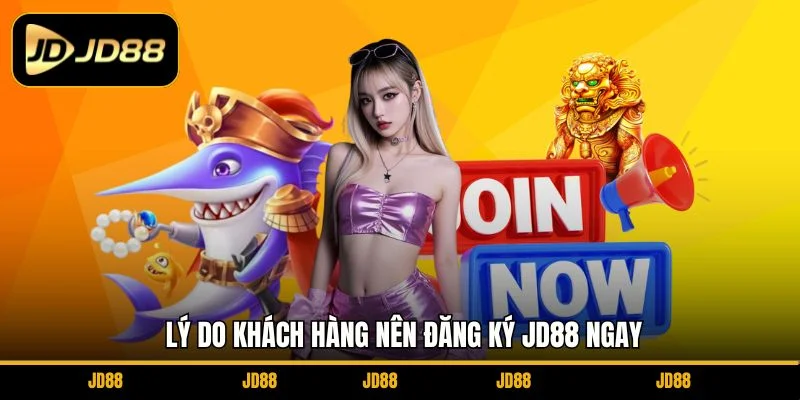 ly-do-khach-hang-nen-dang-ky-jd88-ngay