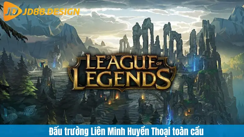 Đấu trường Liên Minh Huyền Thoại toàn cầu