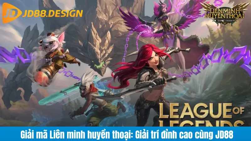 Giải mã Liên minh huyền thoại: Giải trí đỉnh cao cùng JD88