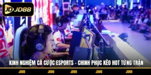 Kinh Nghiệm Cá Cược Esports - Chinh Phục Kèo Hot Từng Trận
