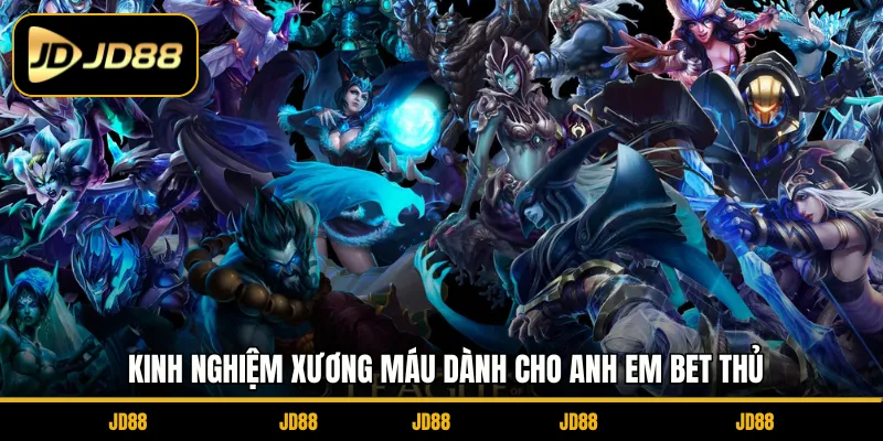 Kinh nghiệm xương máu dành cho anh em bet thủ