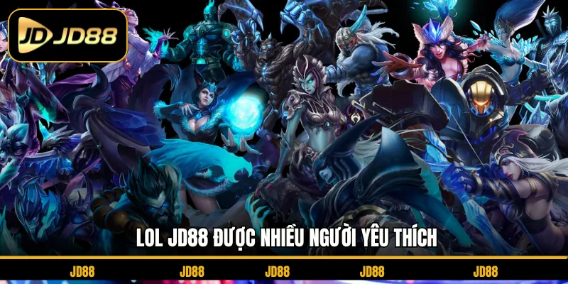 LOL JD88 được nhiều người yêu thích