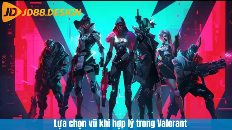 Lựa chọn vũ khí hợp lý trong Valorant